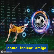 como indicar amigo na bet365